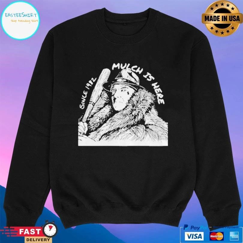 Mulch Is Here Since 1982 T-shirts