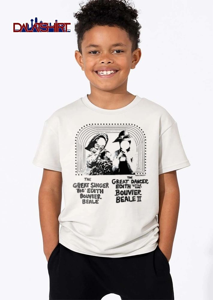 The Great Singer Big Edith Bouvier Beale The Great Dancer Edith Little Edie Bouvier Beale II shirt
