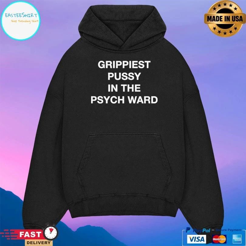 Grippiest Pussy In The Psych Ward T-shirts