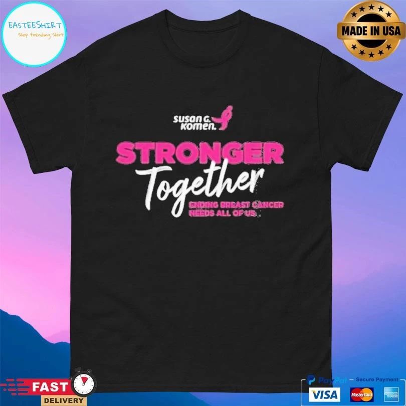 Susan G Komen Stronger Together Ending Breast Cancer Needs All Of Us T-shirts