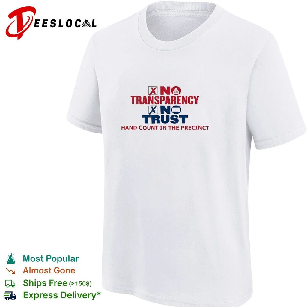 No Transparency No Trust Hand Count in the Precinct T-shirt