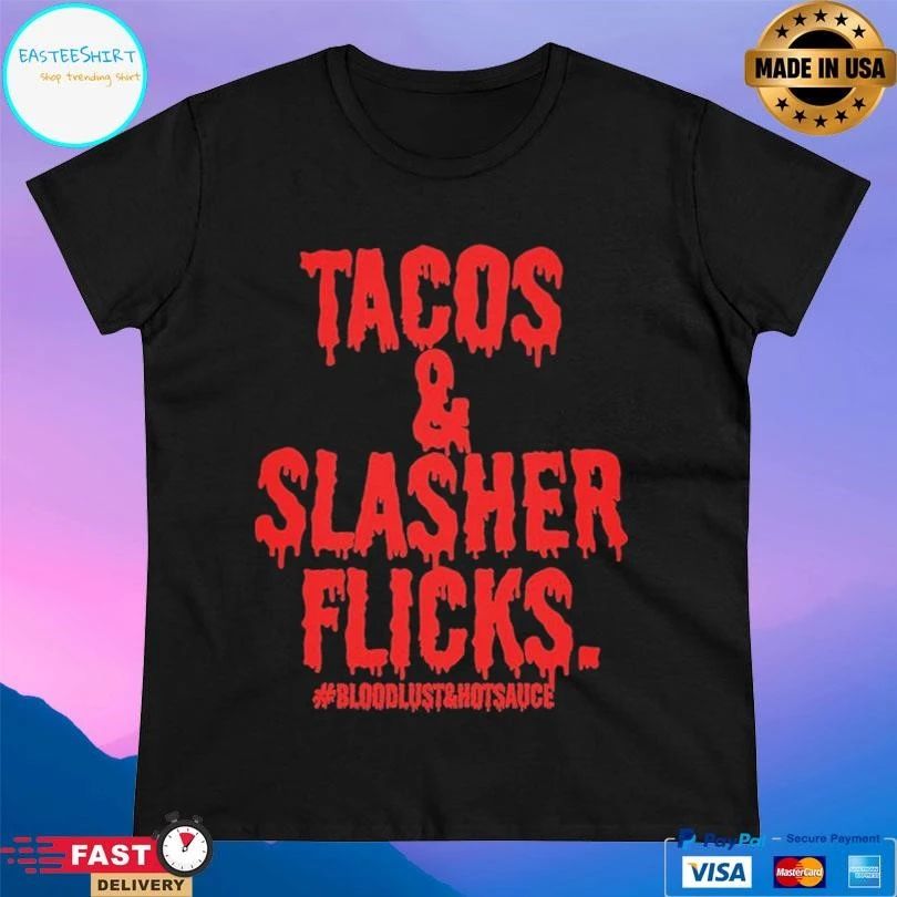 Tacos And Slasher Flicks Bloodlust And Hot Sauce T-shirts