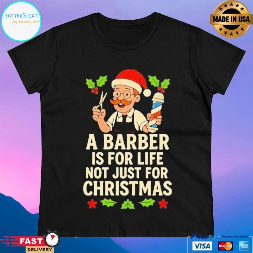 A Barber Is For Life Not Just For Christmas T-shirts