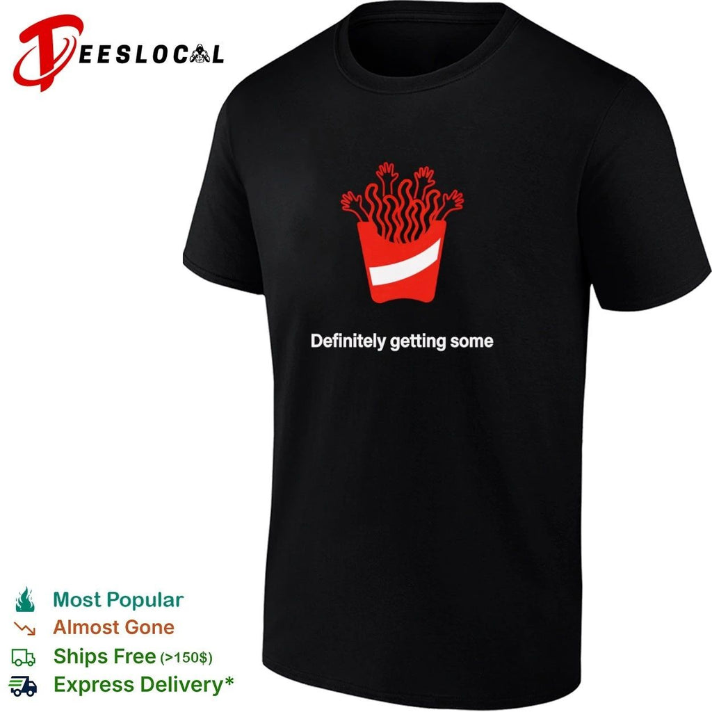 Definitely Getting Some French Fries fast food T-shirt