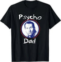 NEW LIMITED Psycho Dad Funny Design Great Gift Tee T-Shirt