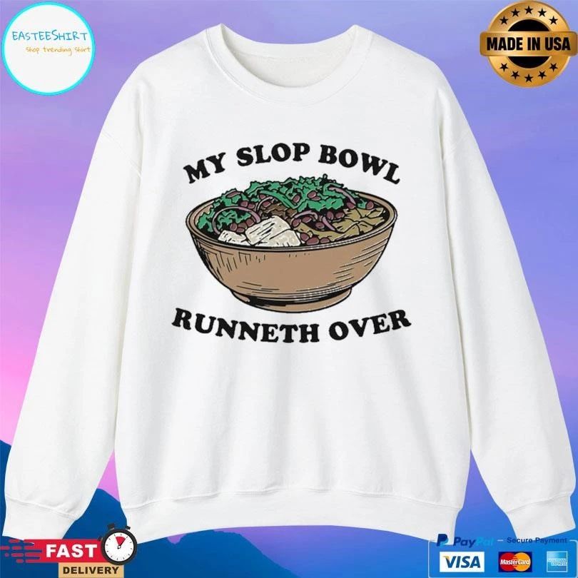 My Slop Bowl Runneth Over T-shirts