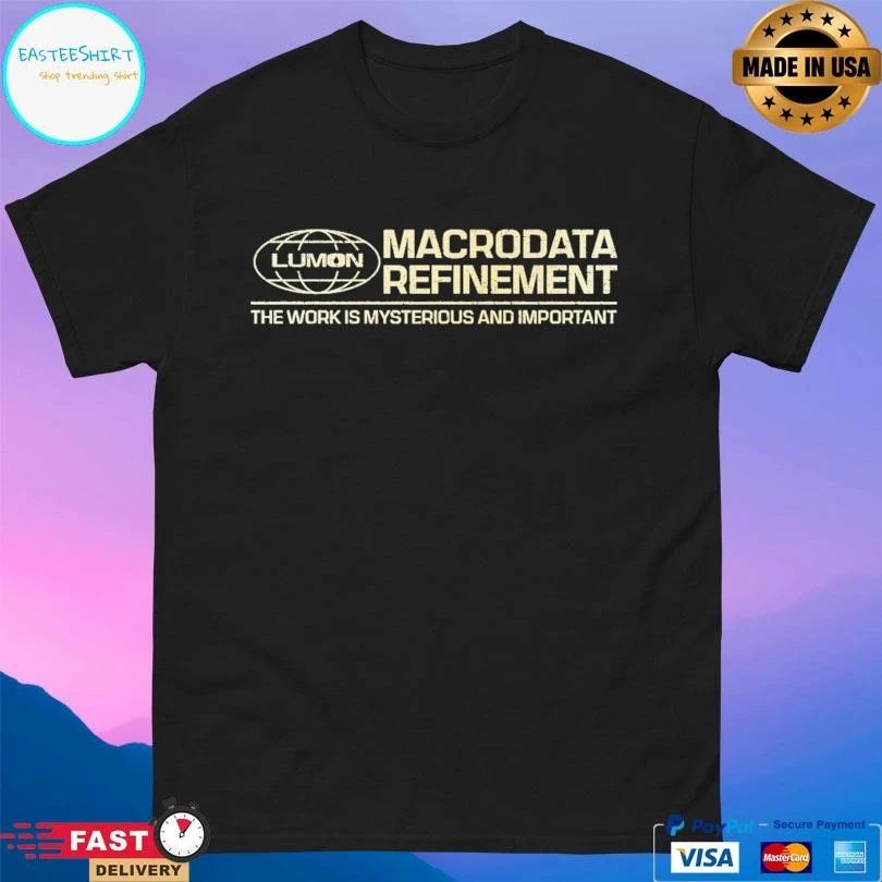 Lumon Macrodata Refinement The Work Is Mysterious And Important T-shirts
