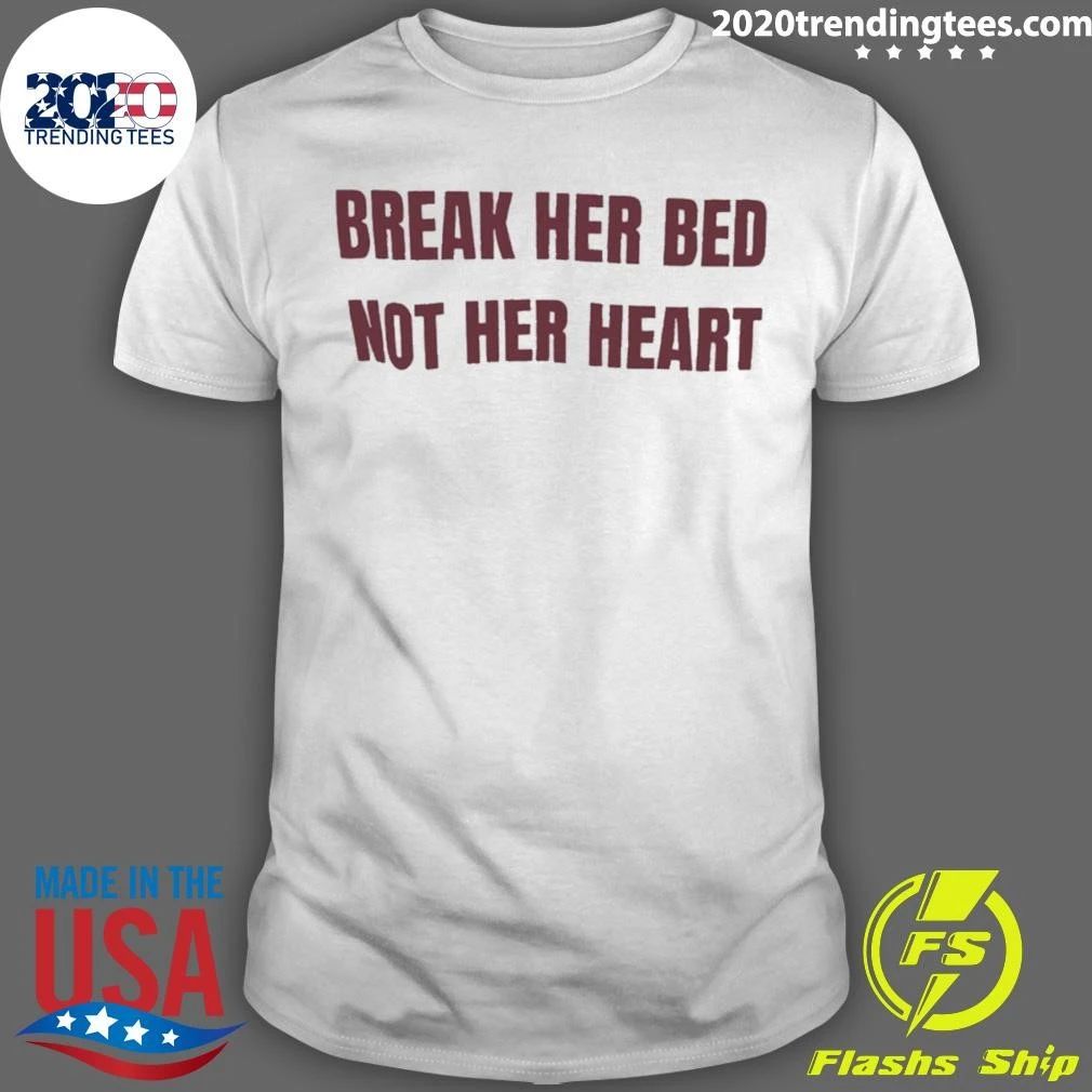 Break Her Bed Not Her Heart Shirt