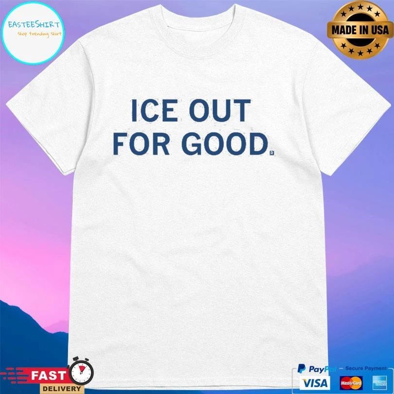 ICE Out For Good 2026 T-shirts