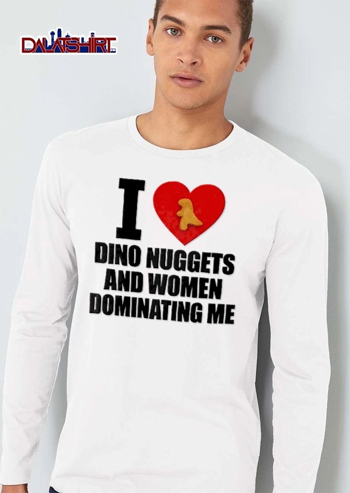 I Dino Nuggets And Women Dominating Me Big Red Heart Dinosaur Shape shirt
