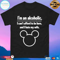 I’m An Alcoholic I Can’t Afford To Be Here And I Hate My Wife T-shirts