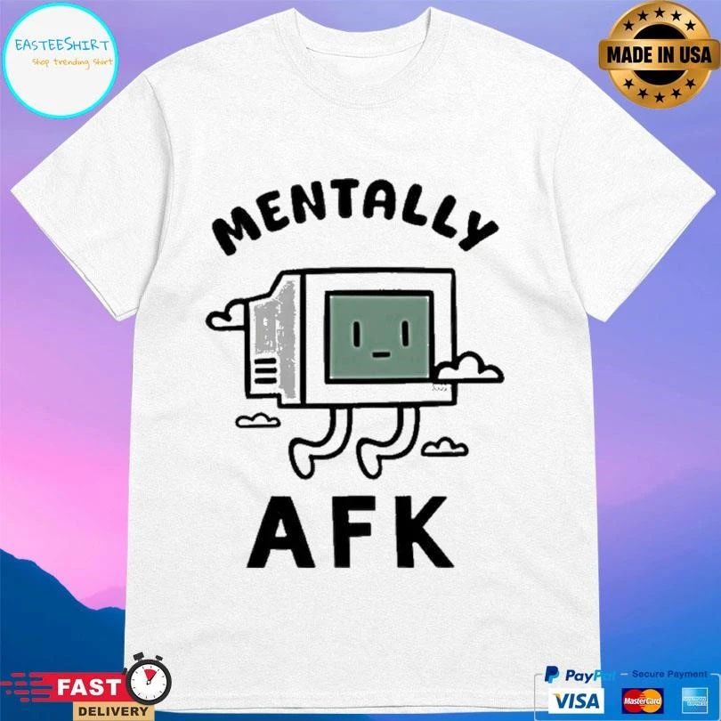 Mentally Afk T-shirts
