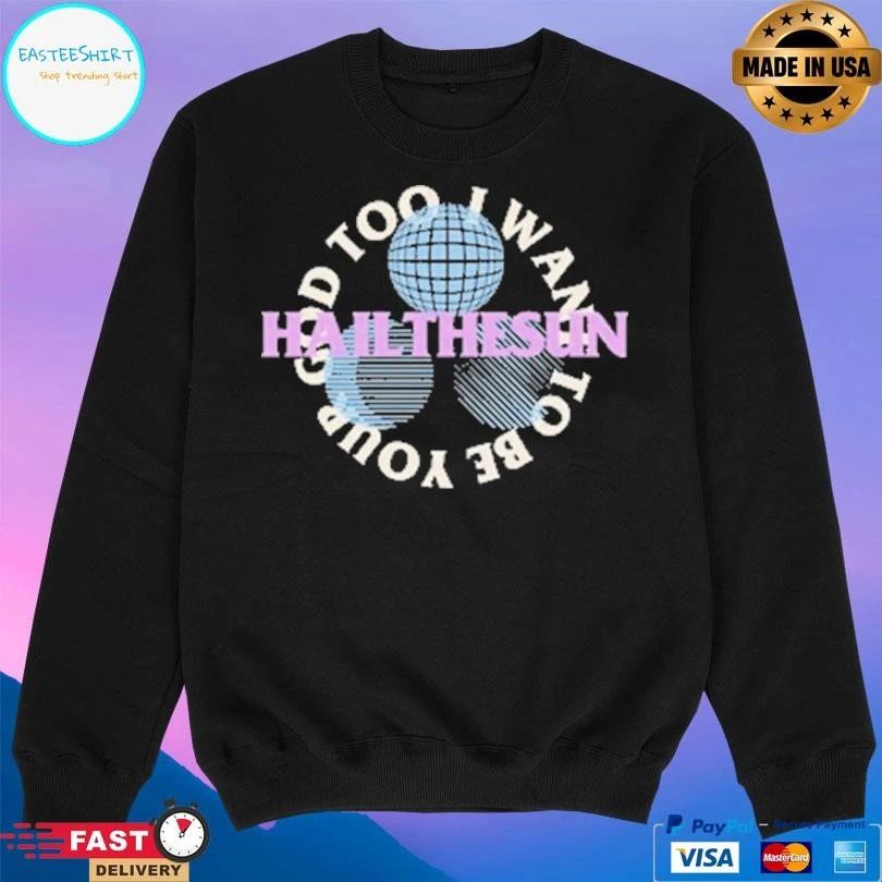 Hail The Sun I Want To Be Your God Too T-shirts