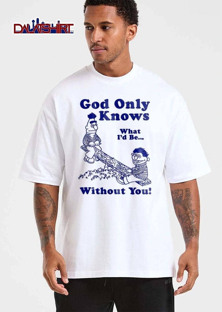 God Only Knows What Id Be Without You Bert Ernie Seesaw Line Art shirt