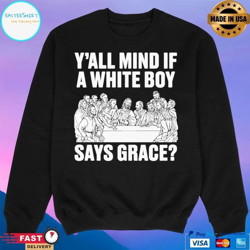 Y’all Mind If A White Boy Says Grace T-shirts