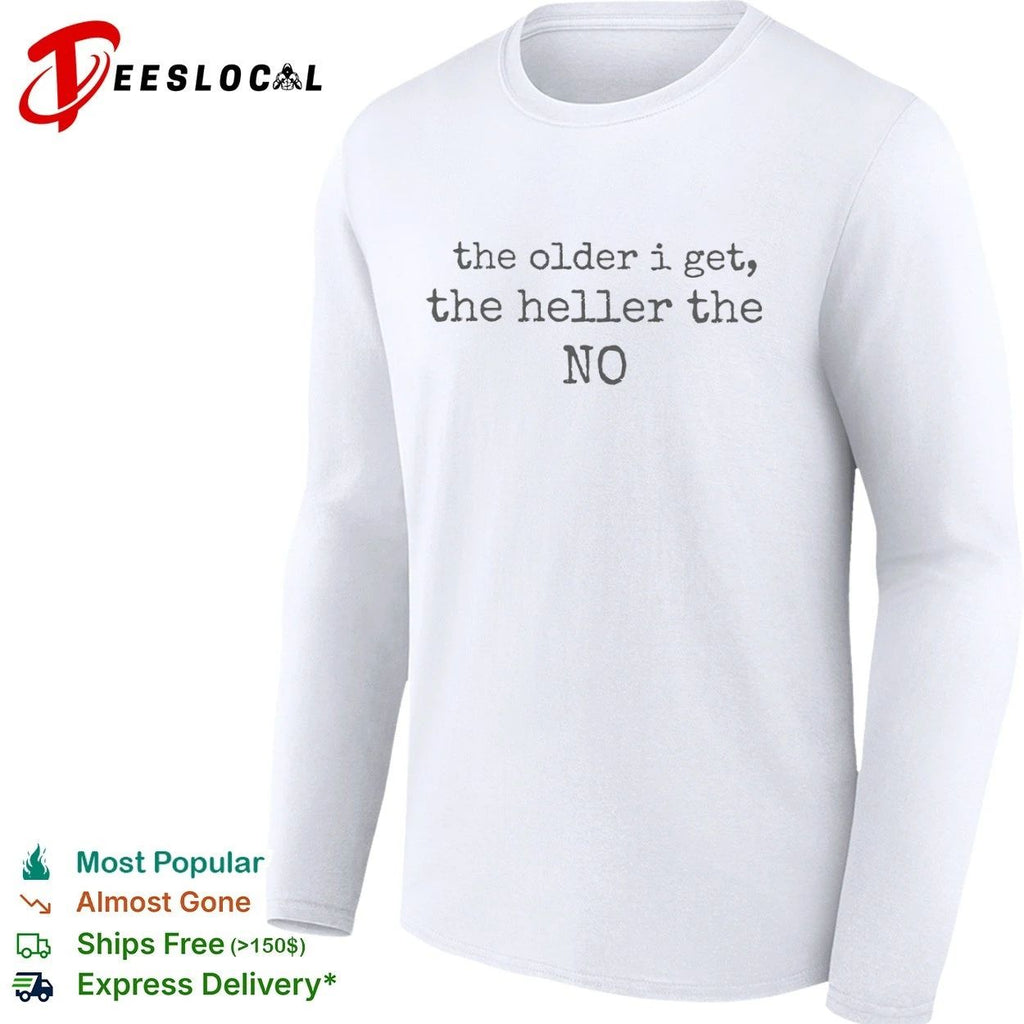 The Older I Get the Heller the No funny quote T-shirt