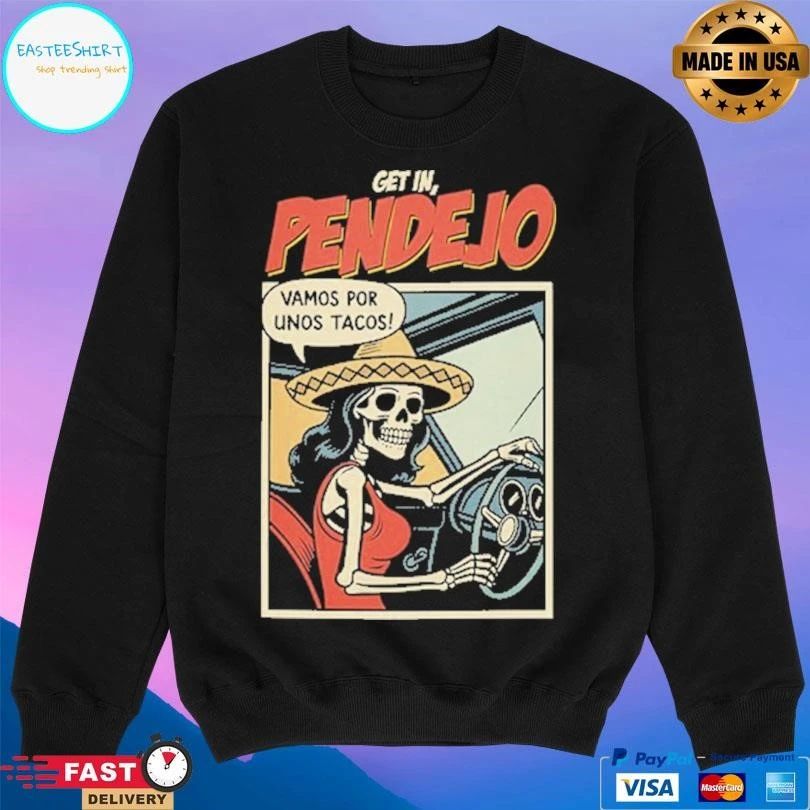 Get In Pendejo Vamos Por Unos Tacos Skeleton T-shirts