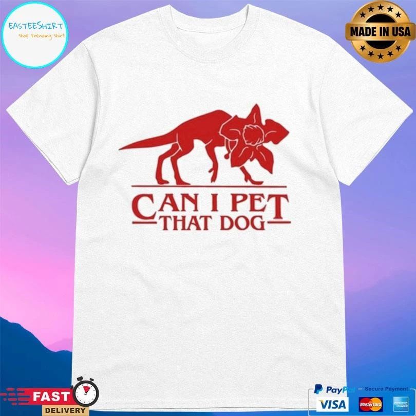 Can I Pet That Dog T-shirts