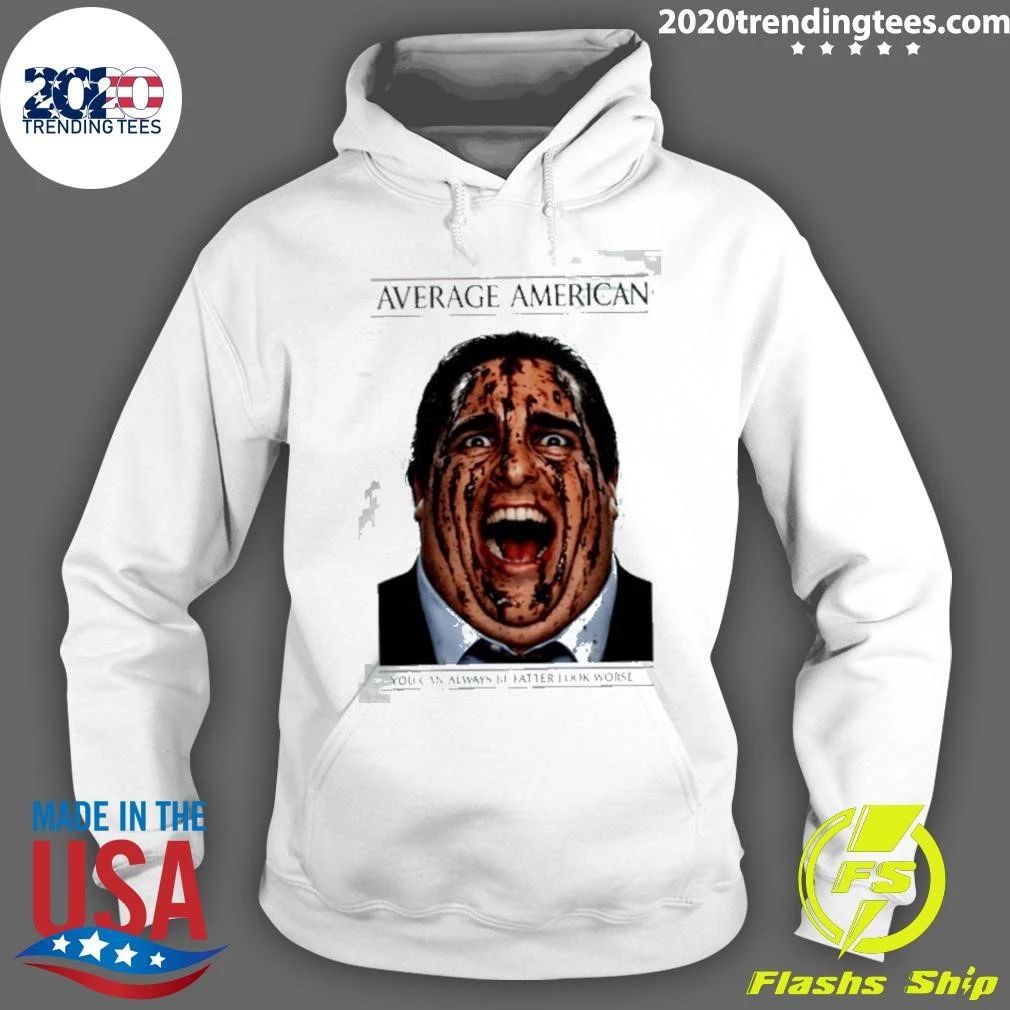 Average American You Can Always Be Fatter Look Worse Shirt