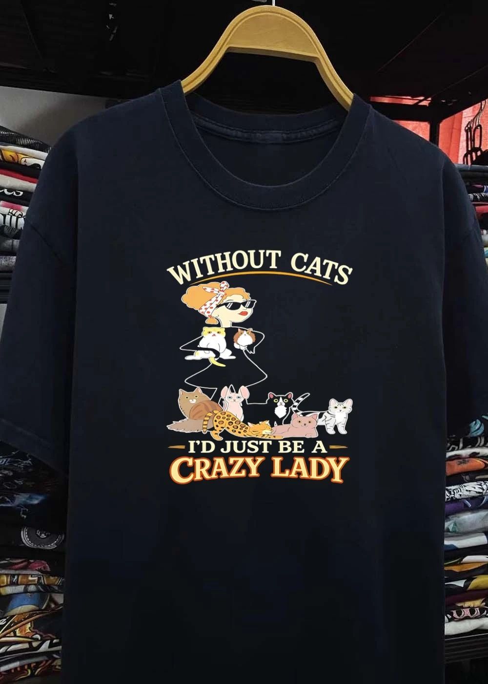 Without Cats I’d Just Be A Crazy Lady Funny Pet Lover shirt