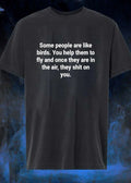 Ungrateful People Lesson Some Are Like Birds You Help To Fly Shit On You T-Shirt
