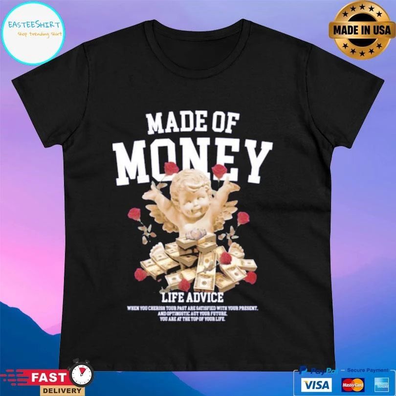 Made Of Money Life Advice T-shirts