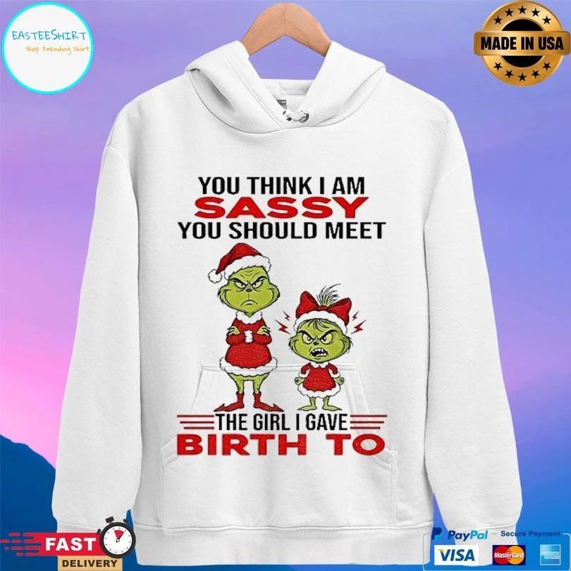 Grinch Santa Hat You Think I Am Sassy You Should Meet The Girl I Gave Birth To Christmas 2025 T-shirts