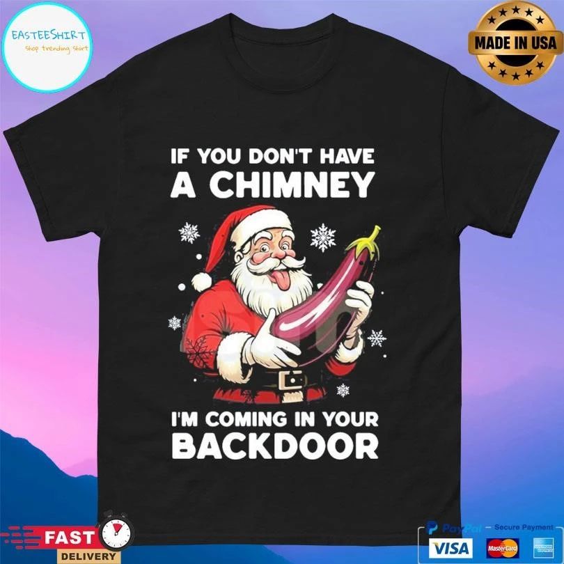 Santa Christmas Joke If You Don’t Have A Chimney I’m Coming In Your Backdoor 2025 T-shirts