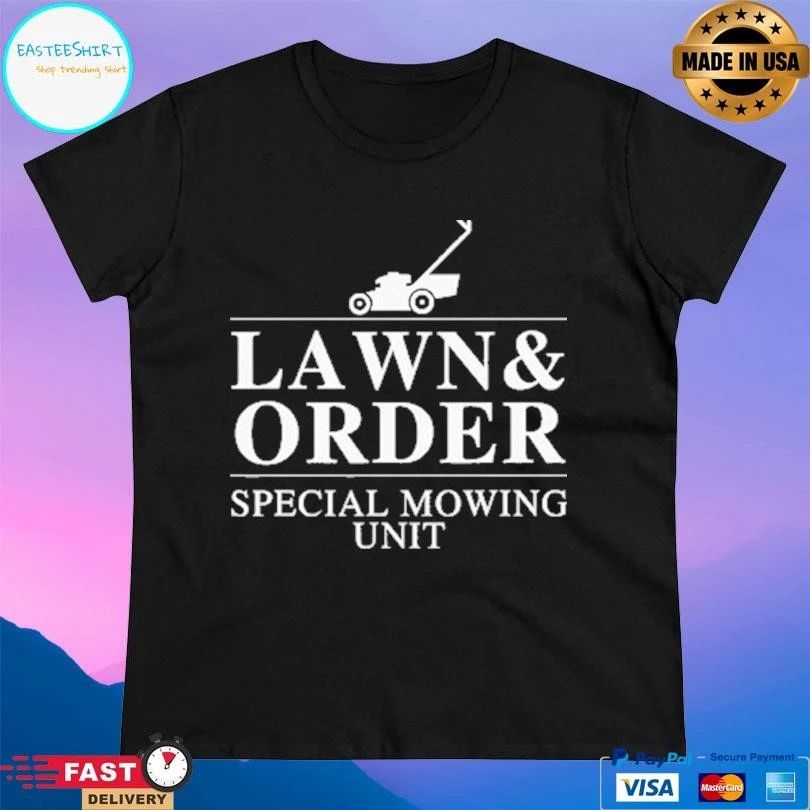 Lawn And Order Special Mowing Unit Funny Dad Joke T-shirts