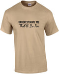 Underestimate Me - That'll Be Fun - sarcastic t-shirt