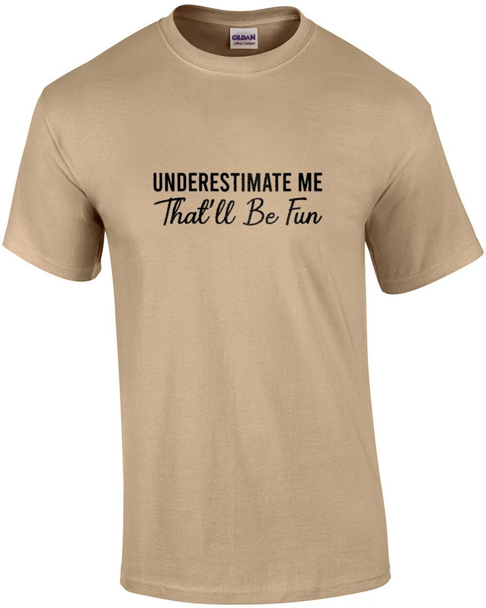 Underestimate Me - That'll Be Fun - sarcastic t-shirt