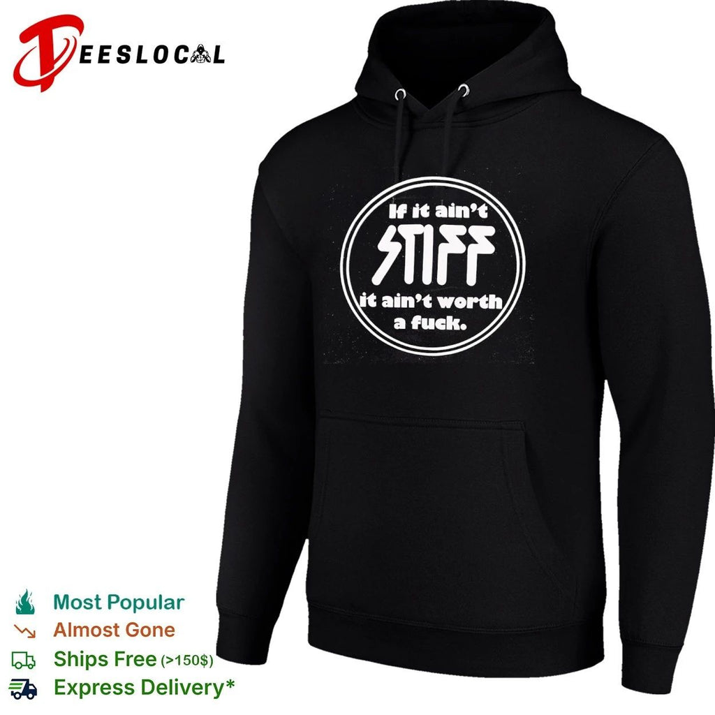 If It Ain’t Stiff It Ain’t Worth a Fuck T-shirt