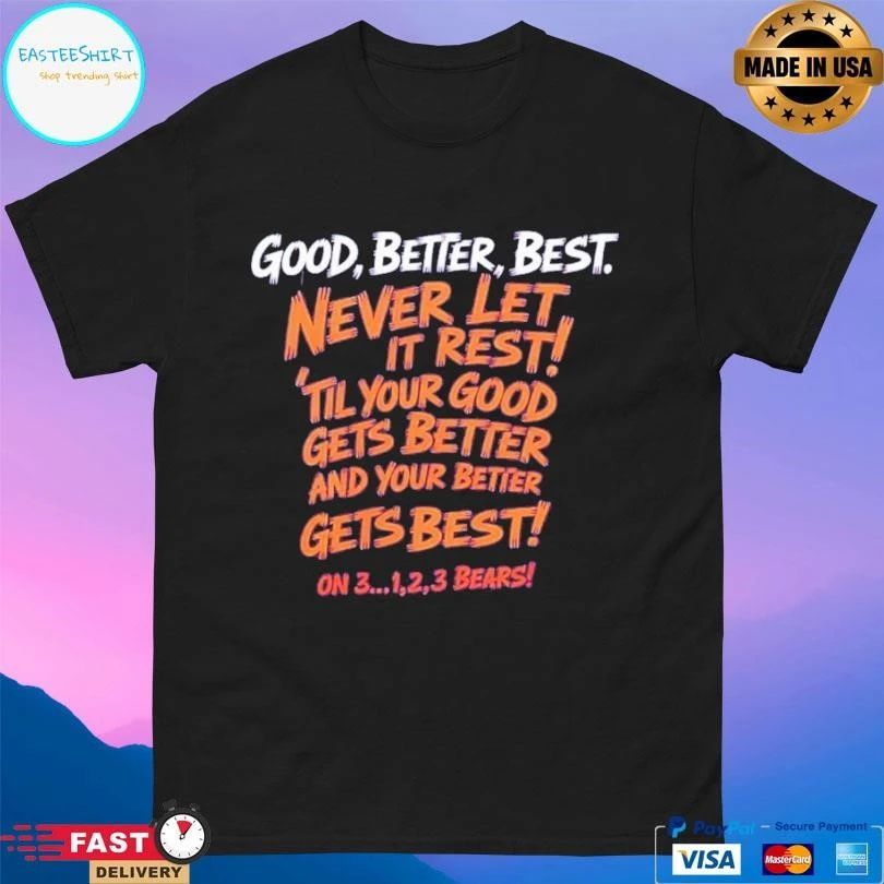 Good Better Best Never Let It Rest ‘Til Your Good Gets Better And Your Better Gets Best On 3 1,2,3 Bears T-shirts