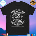 Tacos Never Broke My Heart And Horchata Ain’t Never Lied T-shirts