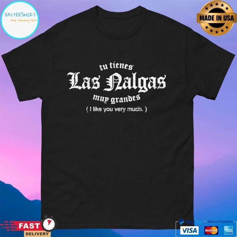 Tu Tienes Las Nalgas Muy Grandes I Like You Very Much T-shirts