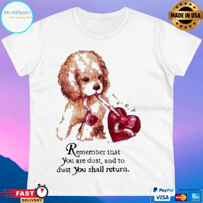 Remember That You Are Dust And To Dust You Shall Return Dog Heart T-shirts