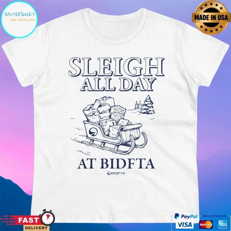Sleigh All Day At Bidfta T-shirts
