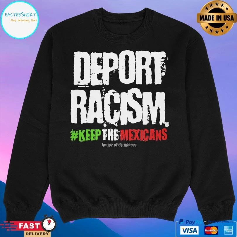 Deport Racism Keep The Mexicans T-shirts