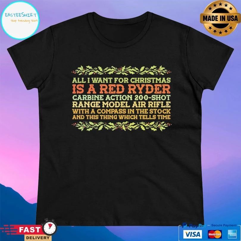 All I Want For Christmas Is A Red Ryder Carbine Action 200-shot Range Model Air Rifle With A Compass In The Stock And This Thing Which Tells Time T-shirts