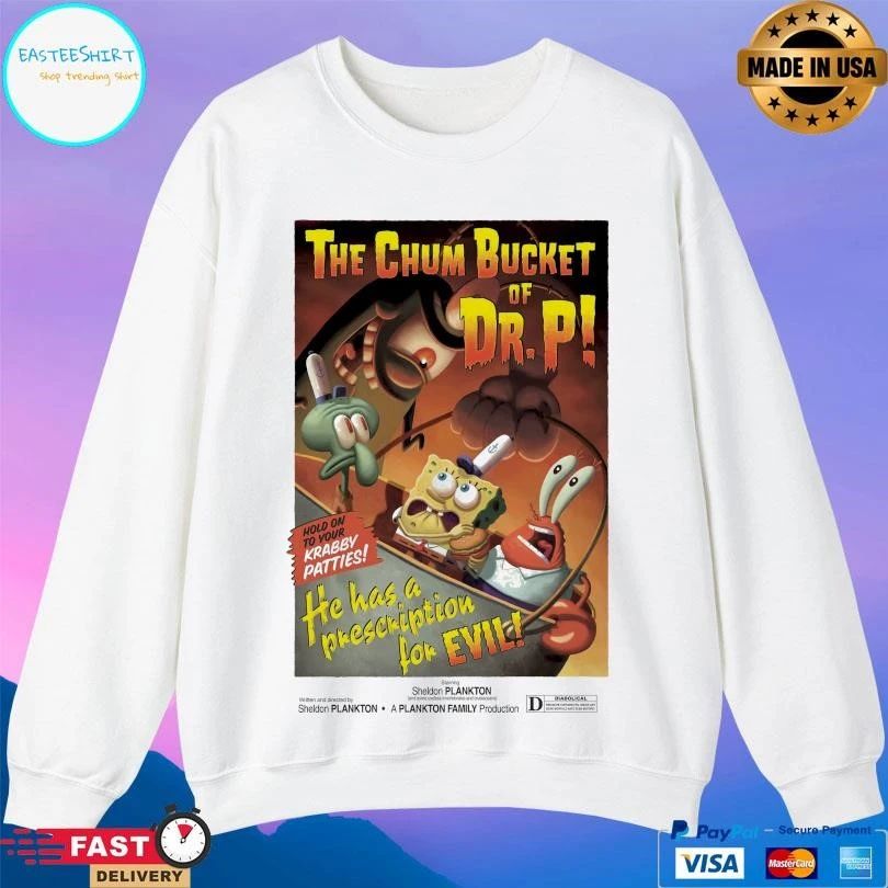 The Chum Bucket Of Dr P Hold On To Your Krabby Patties He Has A Prescription For Evil T-shirts