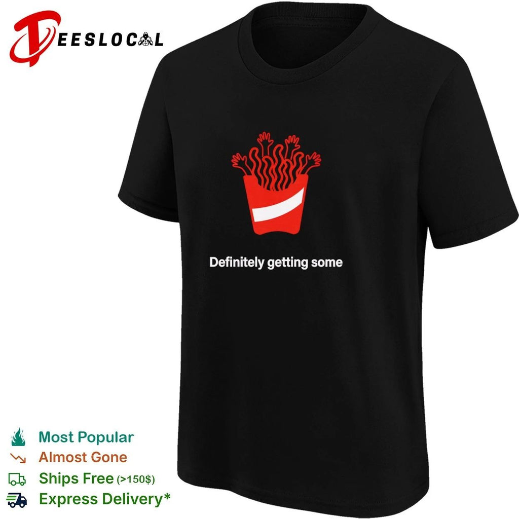 Definitely Getting Some French Fries fast food T-shirt
