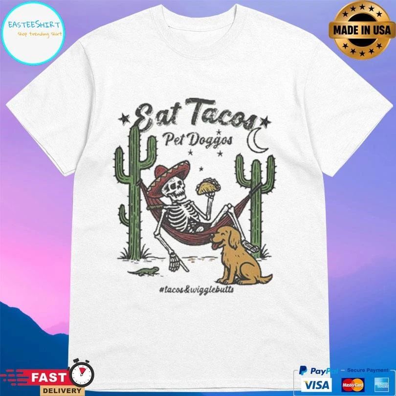 Eat Tacos Pet Doggos Tacos And Wigglebutts Skeleton And Dog T-shirts
