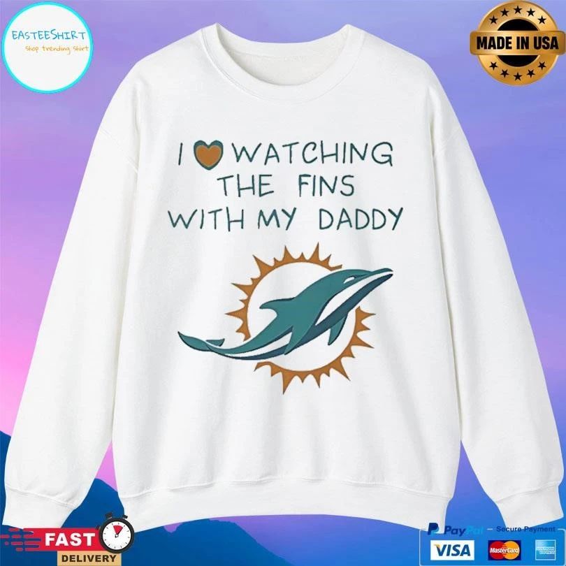 Miami Dolphins I Love Watching The Fins With My Daddy T-shirts