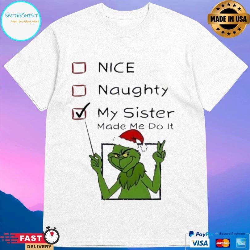 Grinch Nice Naughty My Sister Made Me Do It Christmas 2025 T-shirts
