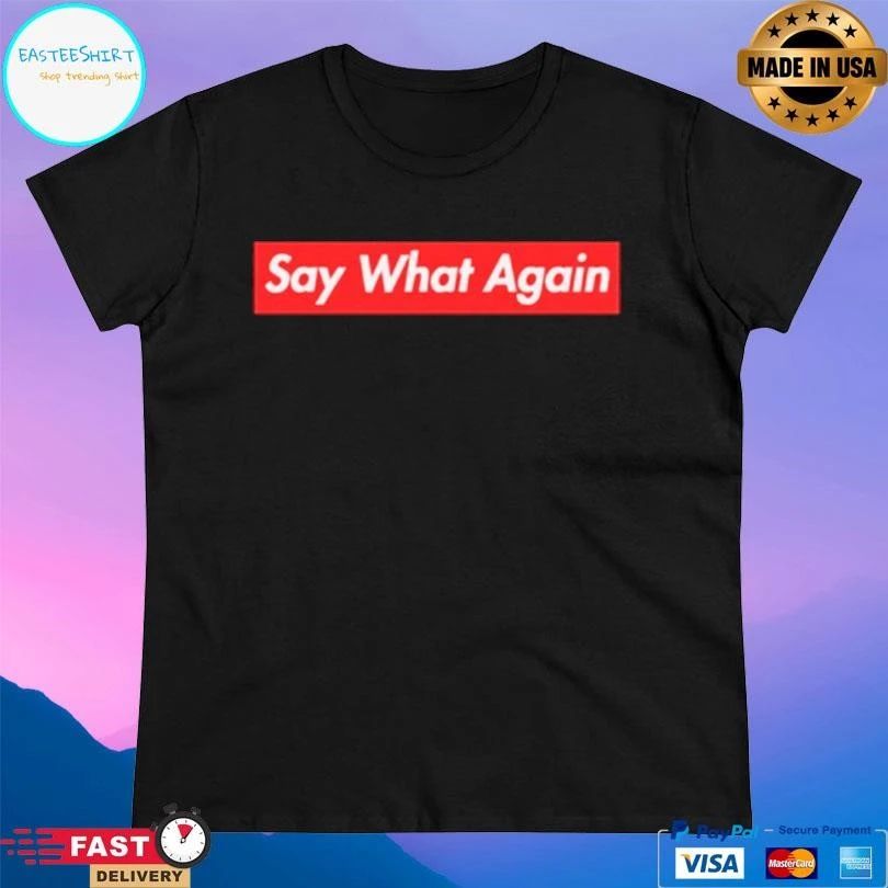 Say What Again T-shirts