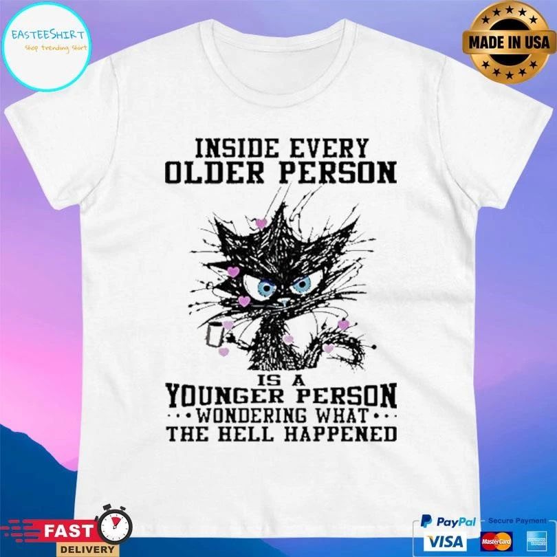 Inside Every Older Person Is A Younger Person Wondering What The Hell Happened Black Cat T-shirts