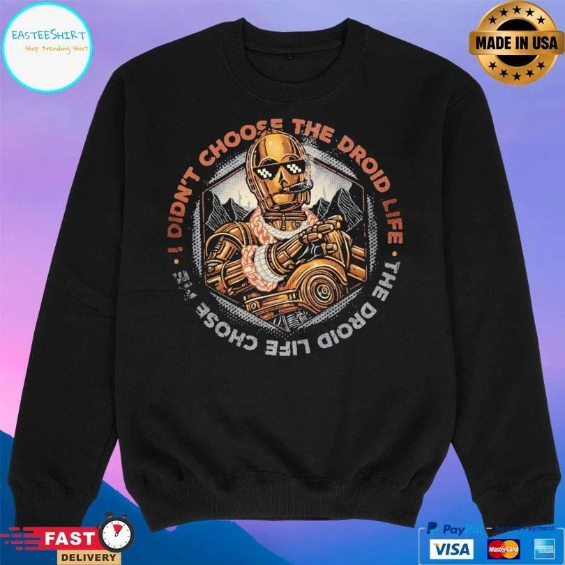 I Didn’t Choose The Droid Life The Droid Life Chose Me T-shirts