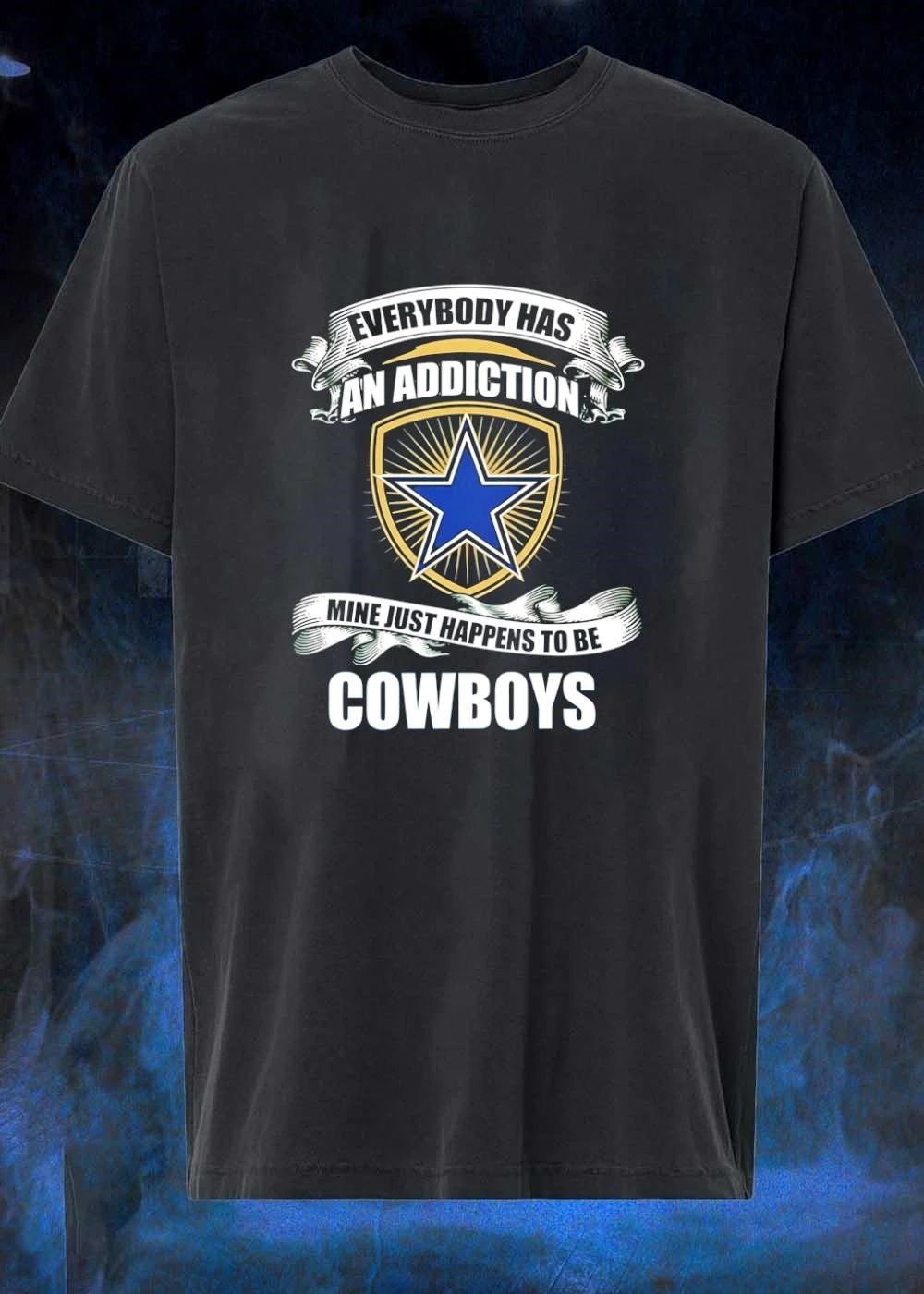 Everybody Has An Addiction Mine Just Happens To Be Dallas Cowboys T-Shirt