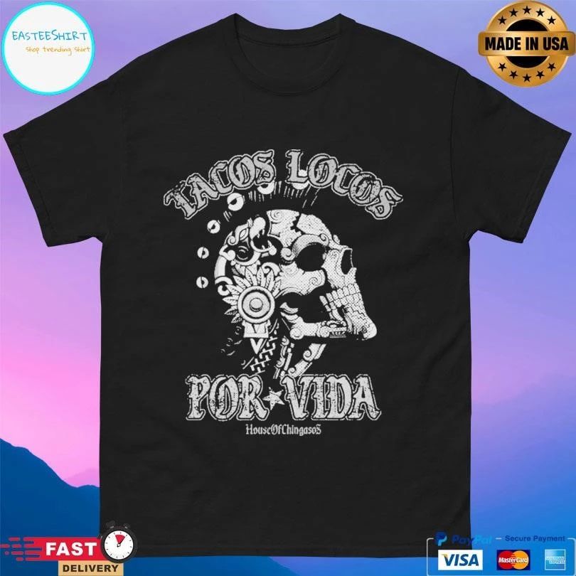 Tacos Locos Por Vida House Of Chingasos T-shirts