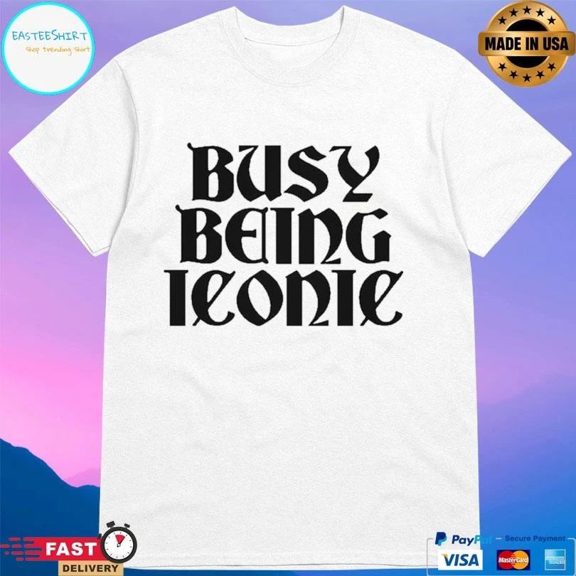 Busy Being Iconic T-shirts